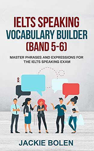 ielts speaking vocabulary builder band 5-6 master phrases and expressions for the ielts speaking exam 1st