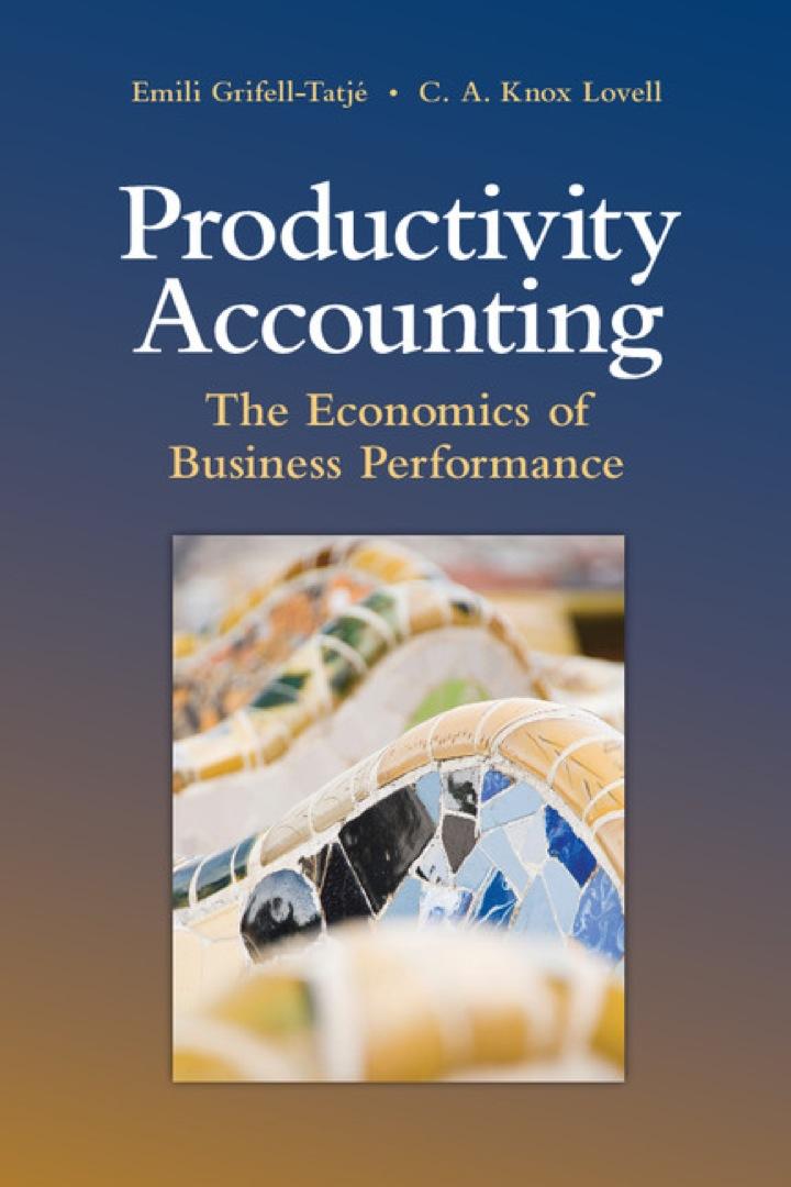 productivity accounting the economics of business performance 1st edition emili grifell-tatjé; c. a. knox
