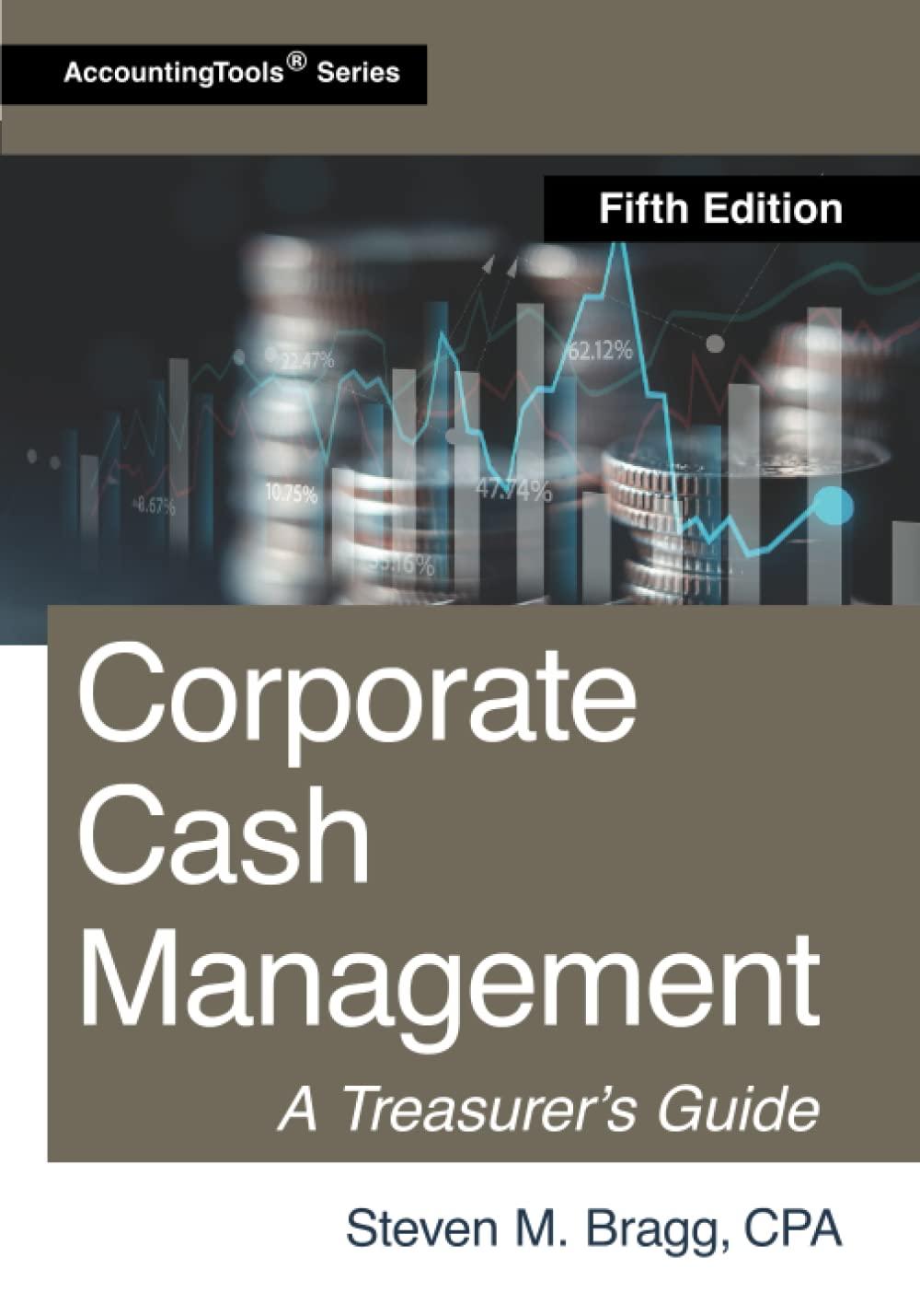 corporate cash management 5th edition steven m. bragg 1642211060, 978-1642211061