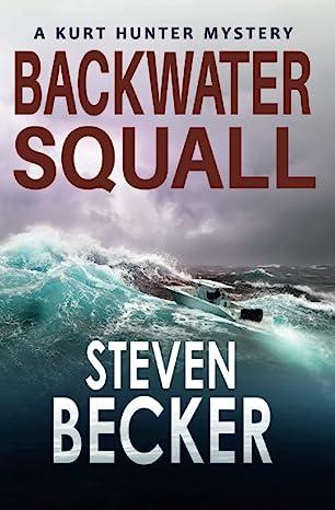 backwater squall a kurt hunter mystery 1st edition steven becker b09tmt4cws, 979-8424542268
