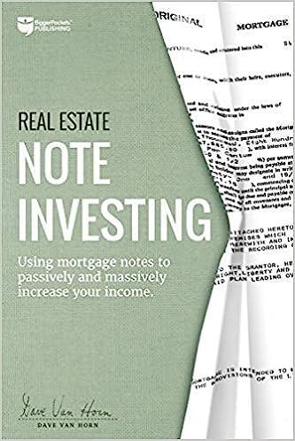real estate note investing using mortgage notes to passively and massively increase your income 1st edition