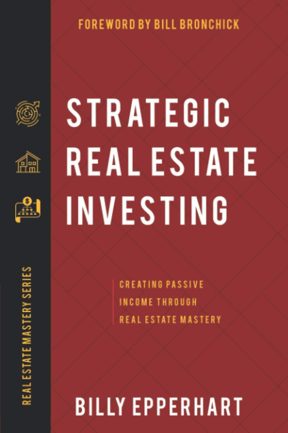 strategic real estate investing creating passive income through real estate mastery 1st edition billy