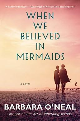 when we believed in mermaids a novel 1st edition barbara o'neal 1542004527, 978-1542004527