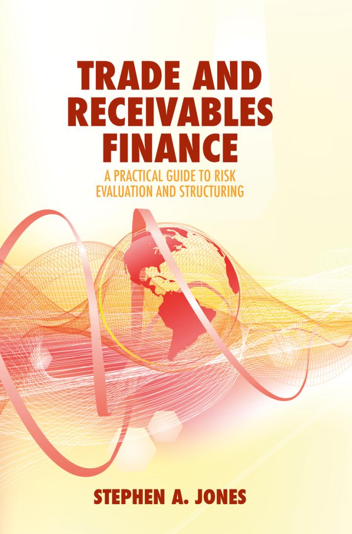 trade and receivables finance a practical guide to risk evaluation and structuring 1st edition stephen a.