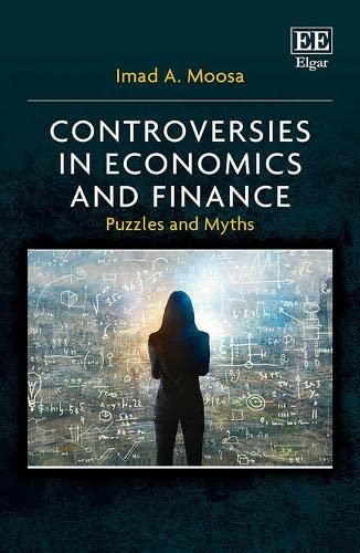 controversies in economics and finance puzzles and myths 1st edition imad a. moosa 1802203281, 978-1802203288