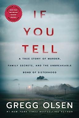 if you tell a true story of murder family secrets and the unbreakable bond of sisterhood  gregg olsen