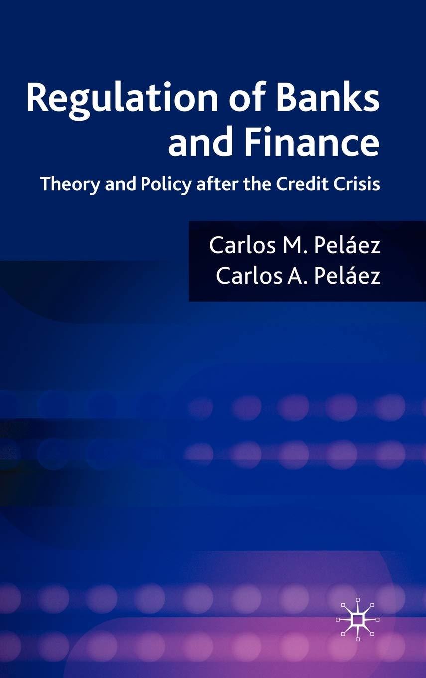 regulation of banks and finance theory and policy after the credit crisis 1st edition carlos a. peláez