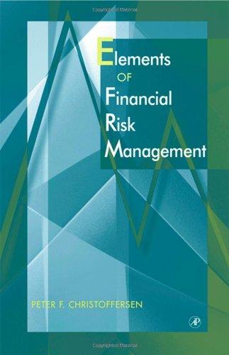 elements of financial risk management 1st edition peter f. christoffersen 0121742326, 9780121742324