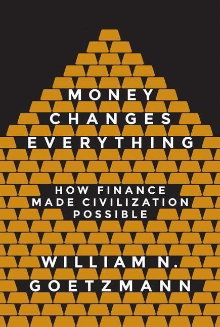 Money Changes Everything How Finance Made Civilization Possible