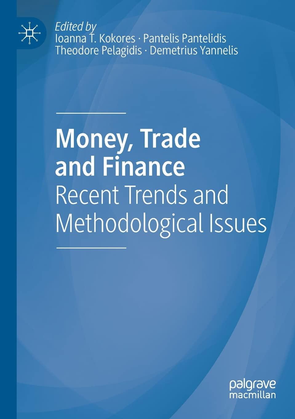 money trade and finance recent trends and methodological issues 1st edition ioanna t. kokores, pantelis
