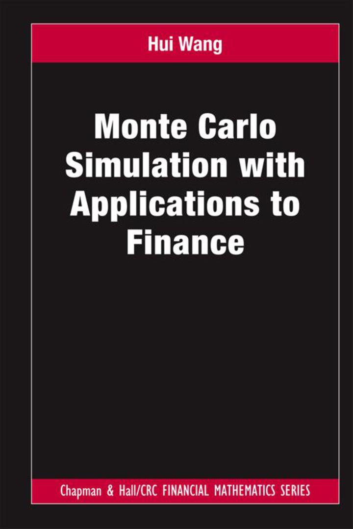 monte carlo simulation with applications to finance 1st edition hui wang 1439858241, 9781439858240