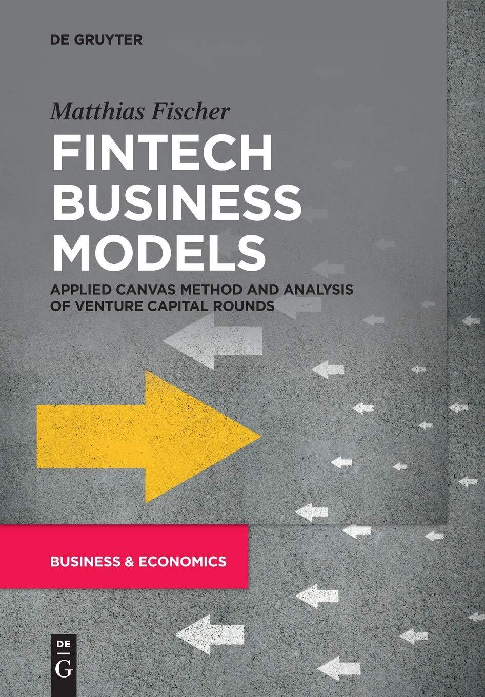 fintech business models applied canvas method and analysis of venture capital rounds 1st edition matthias
