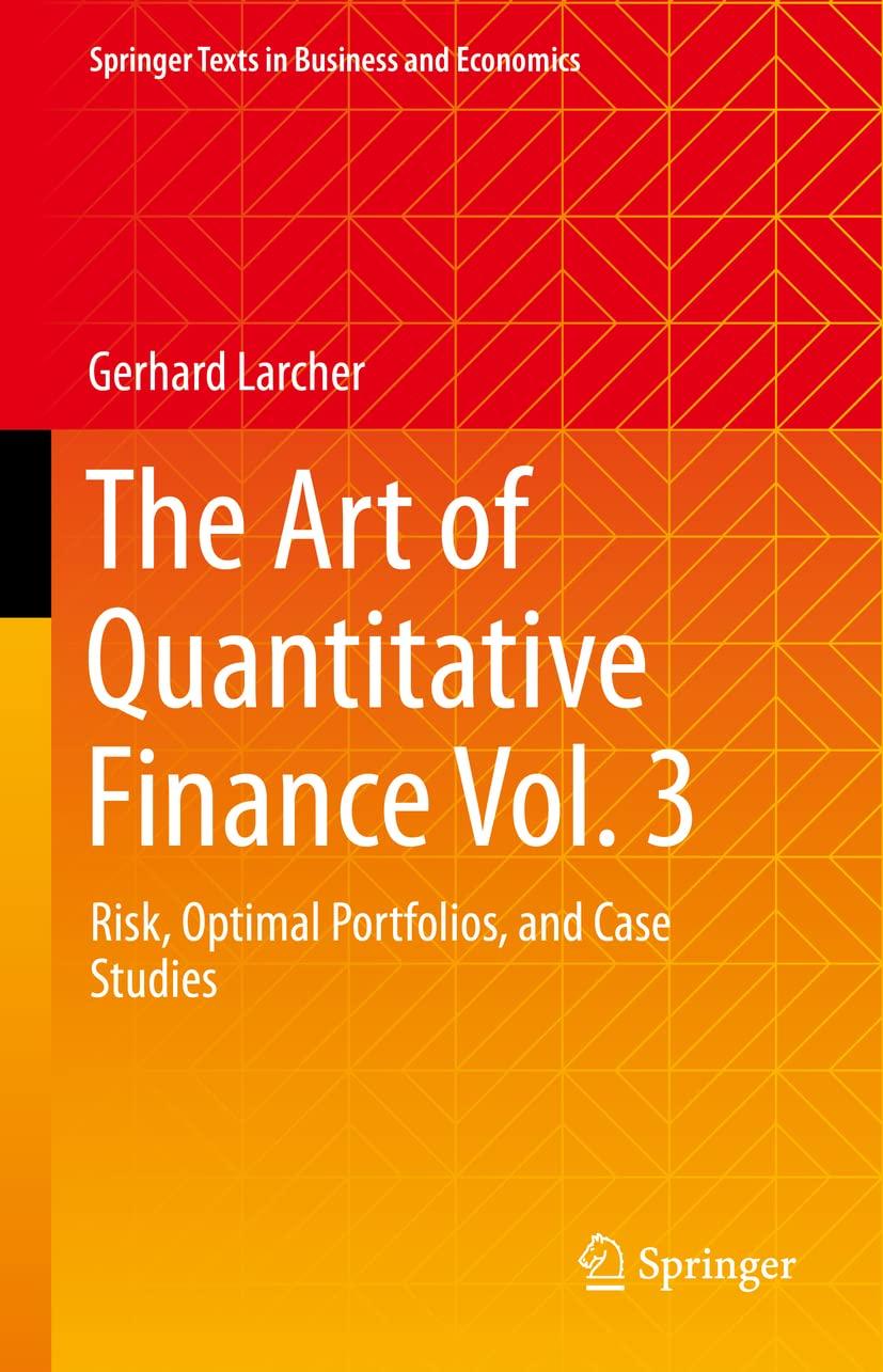 The Art Of Quantitative Finance Risk Optimal Portfolios And Case Studies Springer Texts In Business And Economics Volume 3