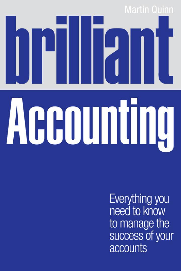 brilliant accounting everything you need to know to manage the success of your accounts 1st edition martin