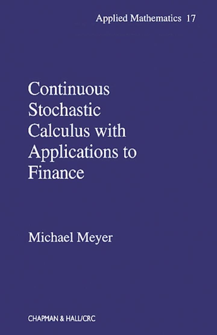 continuous stochastic calculus with applications to finance 1st edition michael meyer 1584882344,