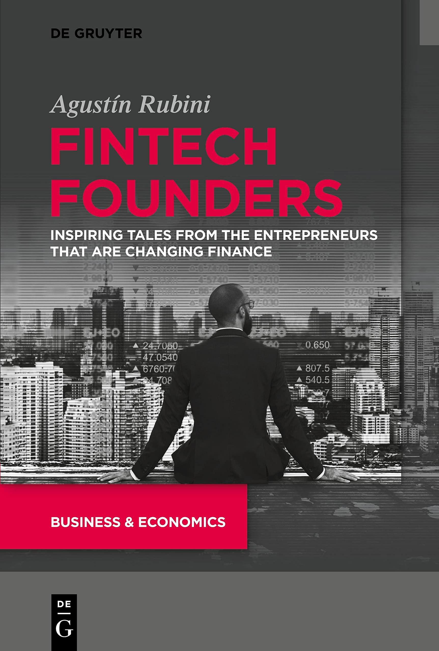 fintech founders inspiring tales from the entrepreneurs that are changing finance 1st edition agustín rubini