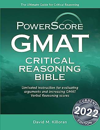 the powerscore gmat critical reasoning bible 1st edition david m. killoran 0972129634, 978-0972129633