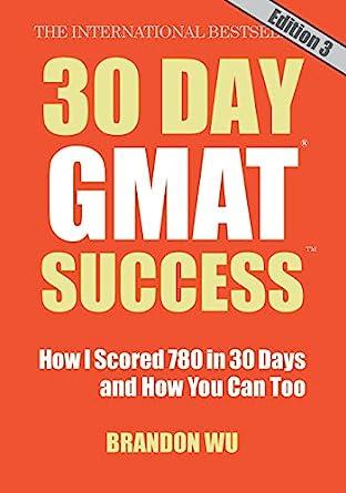 30 day gmat success how i scored 780 in 30 days and how you can too 1st edition brandon wu, laura pepper