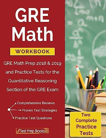 gre math workbook gre math prep 2018 and 2019 and practice tests for the quantitative reasoning section of