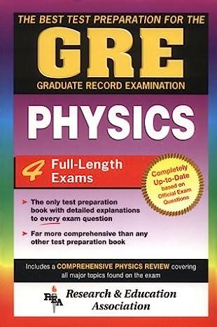 gre physics with 4 full length exam completely up to date based on official exam questions 1st edition joseph