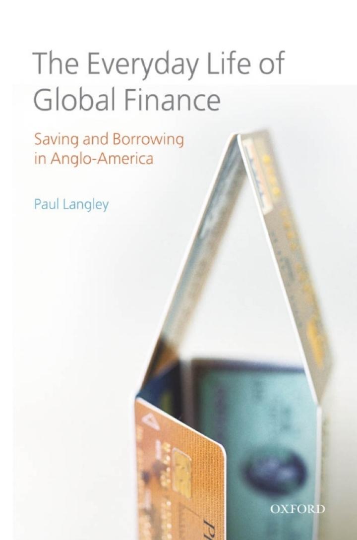 the everyday life of global finance saving and borrowing in anglo-america 1st edition paul langley