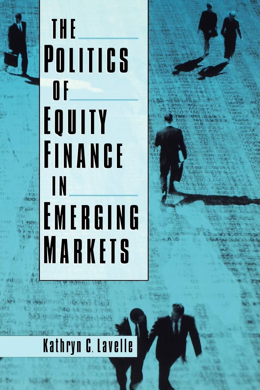 the politics of equity finance in emerging markets 1st edition kathryn c. lavelle 0195174100, 978-0195174106