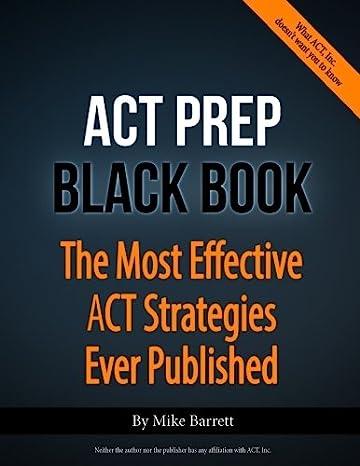 act prep black book the most effective act strategies ever published 1st edition mike barrett 0692027912,