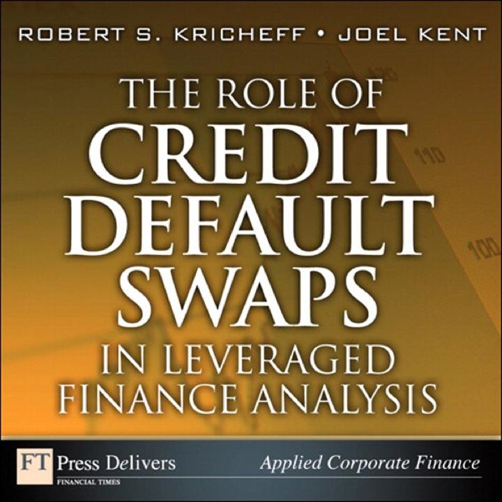 the role of credit default swaps in leveraged finance analysis 1st edition robert s. kricheff; joel kent