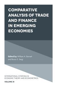 comparative analysis of trade and finance in emerging economies 1st edition william a. barnett, bruno s.