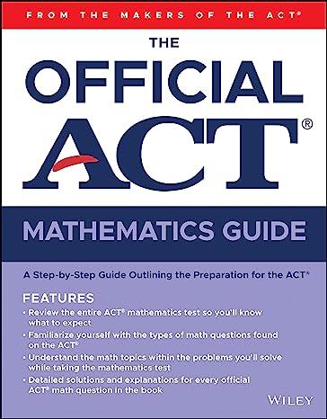 the official act mathematics guide a step  by step guide outlining the preparation for the act 1st edition