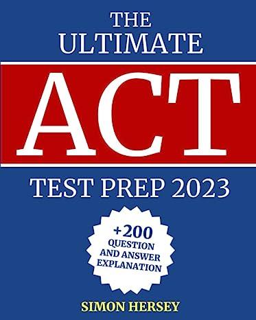 the ultimate act test prep 200 questions and answers explanation 2023 2023 edition simon hersey b0bvdmchjh,