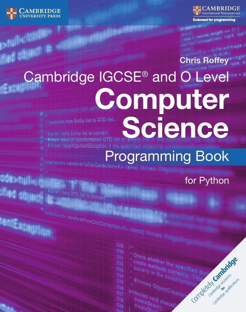 cambridge igcse and o level computer science programming book for python 1st edition chris roffey 1316617823,
