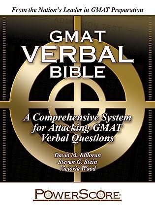 gmat verbal bible a comprehensive system for attacking gmat verbal 1st edition david m. killoran, steven g.