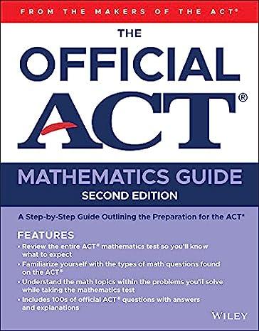 the official act mathematics guide a step  by step guide outlining the preparation for the act 2nd edition