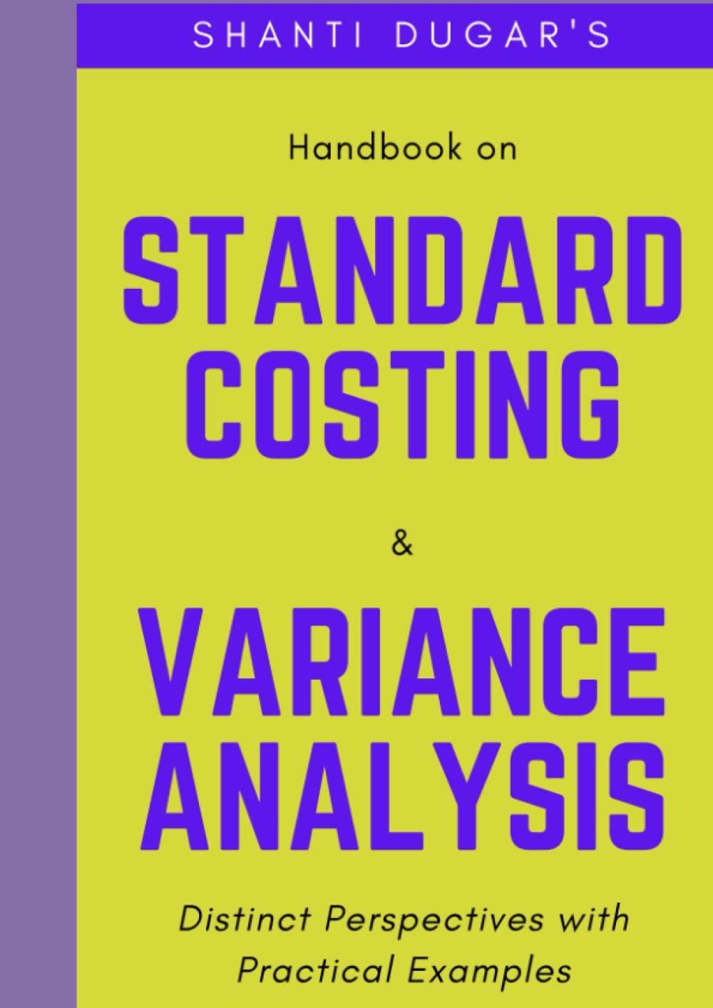 handbook on standard costing and variance analysis distinct perspectives with practical examples 1st edition