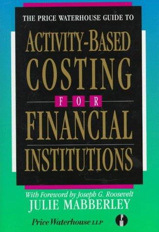 the price waterhouse guide to activity based costing for financial institutions 1st edition julie mabberley