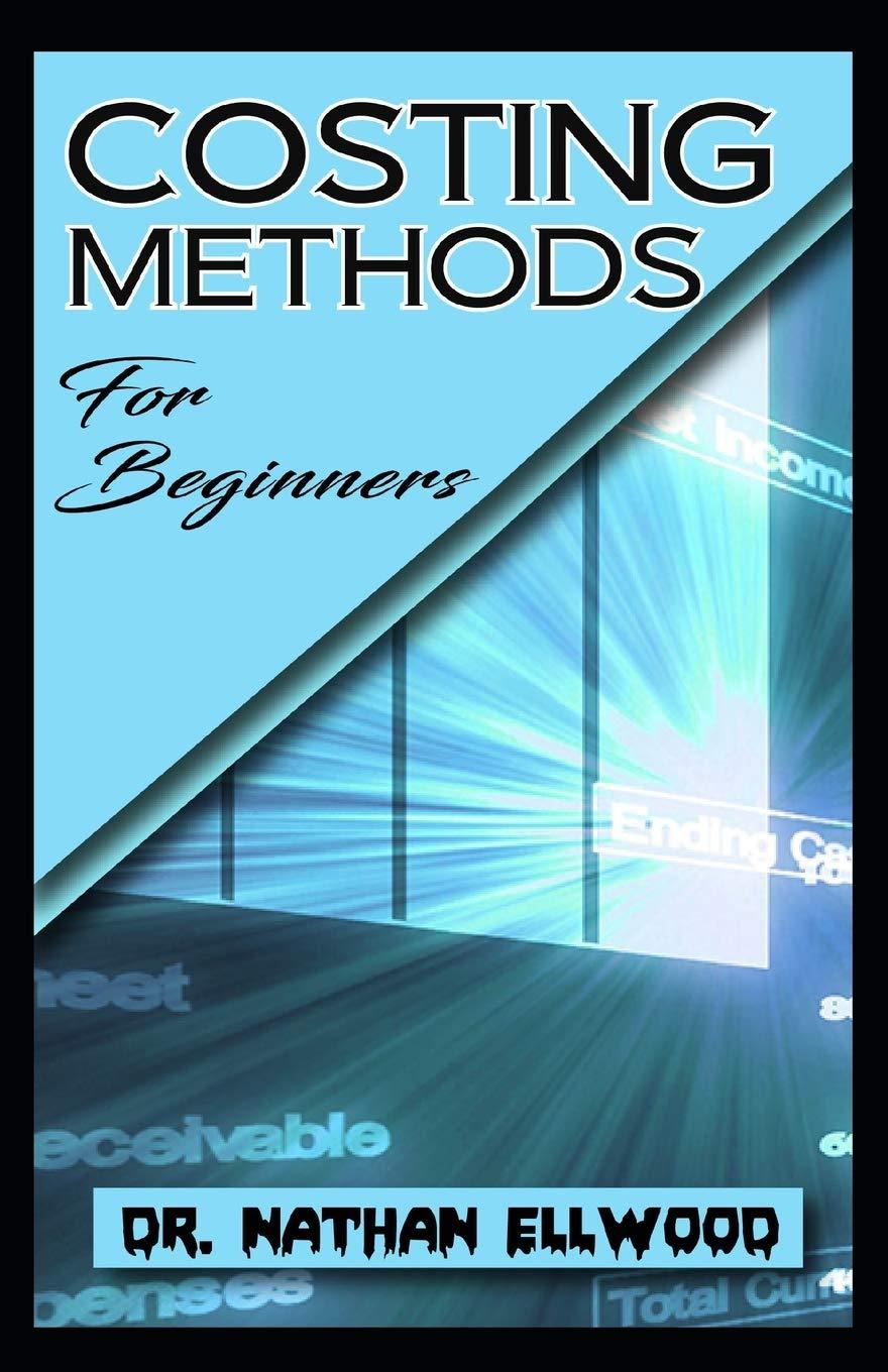 costing methods for beginners 1st edition nathan ellwood b084dgvfgk, 979-8609375971