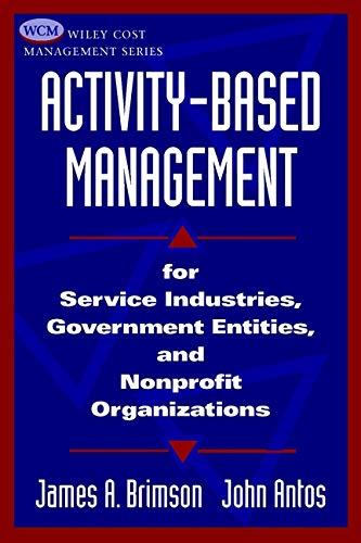 activity based management for service industries government entities and nonprofit organizations 1st edition
