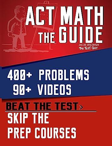 act math the guide 400 problems 90 videos beat the test skip the prep courses 1st edition jacob brezinski