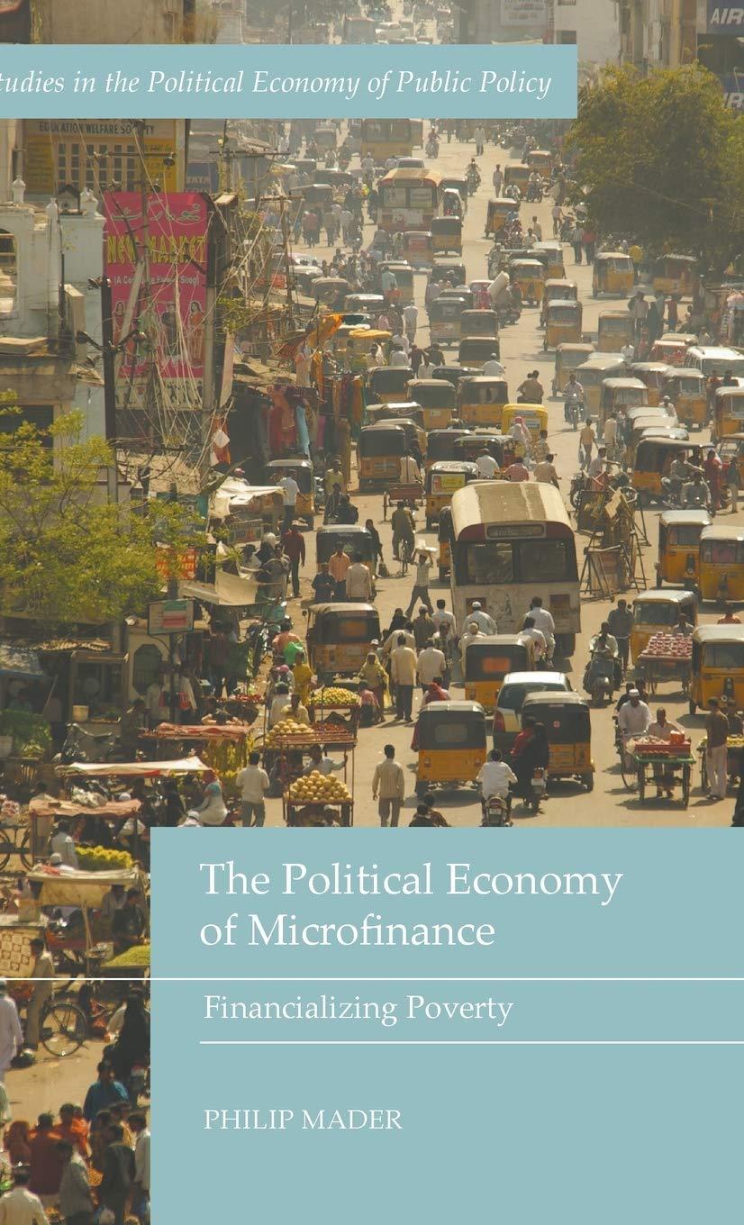 the political economy of microfinance financializing poverty studies in the political economy of public