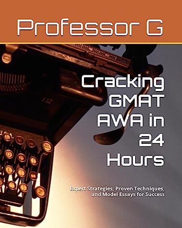 professor g cracking gmat awa in 24 hours expert strategies proven techniques and model essays for success