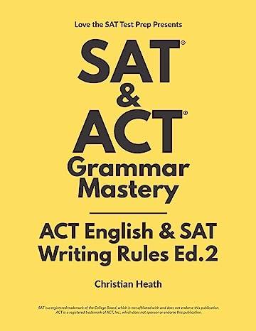 sat and act grammar mastery act english and sat writing rules ed 2 1st edition christian heath 0578453509,