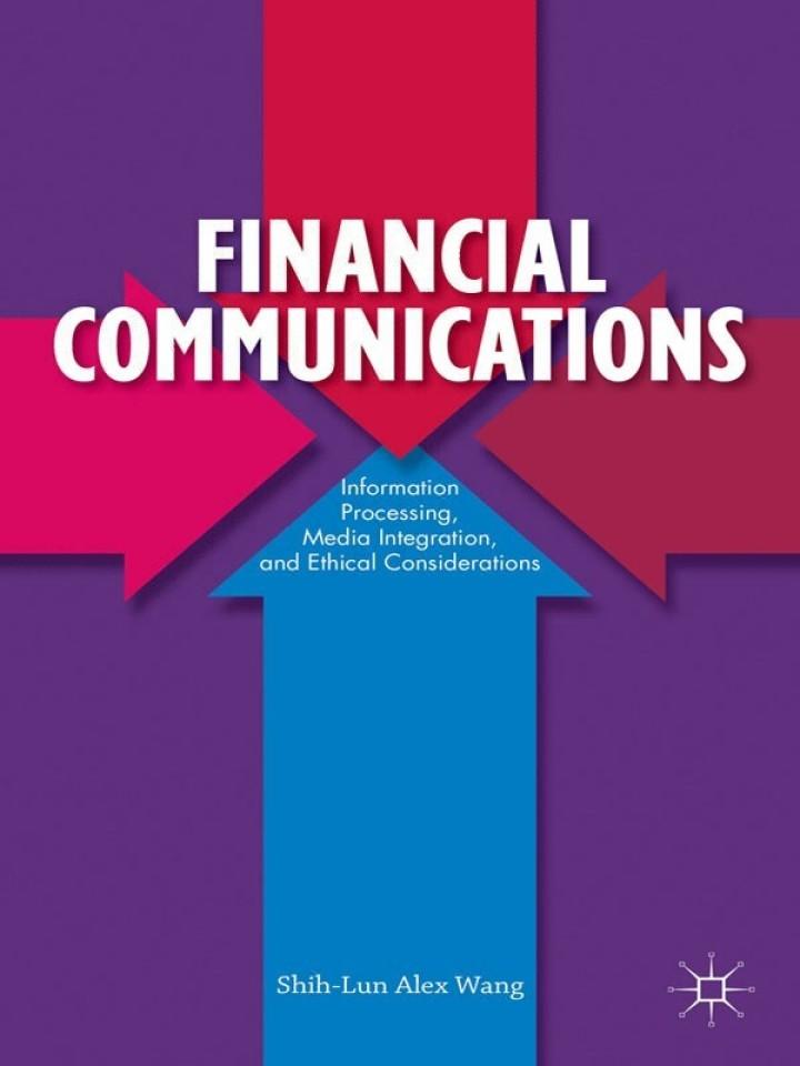 financial communications information processing media integration and ethical considerations 1st edition s.