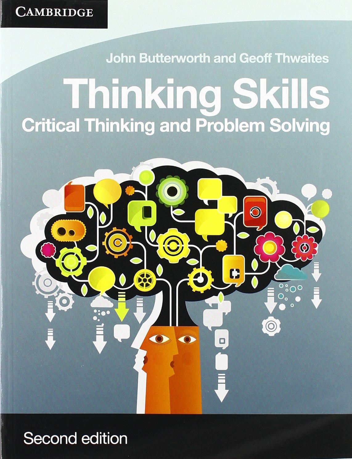 thinking skills critical thinking and problem solving 2nd edition john butterworth, geoff thwaites