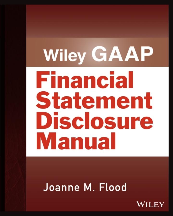 wiley gaap financial statement disclosure manual 1st edition joanne m. flood 1118572084, 9781118572085