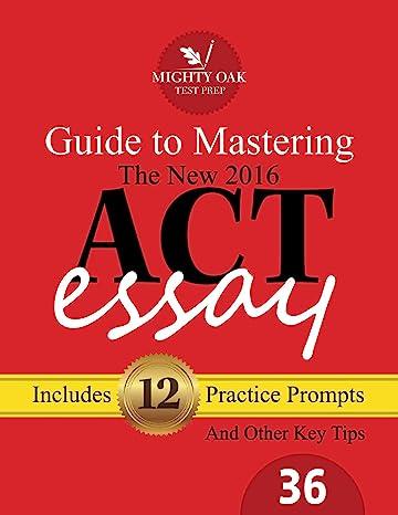 guide to mastering the act essay includes 12 practice prompts 36 - 2016 2016 edition shane burnett, kristin