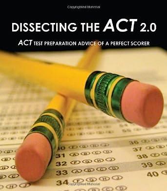 dissecting the act 2.0 act test preparation advice of a perfect scorer 1st edition rajiv raju, silpa raju
