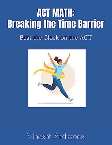 act math breaking the time barrier beat the clock on the act 1st edition vincent ardizzone b08r9kljfm,