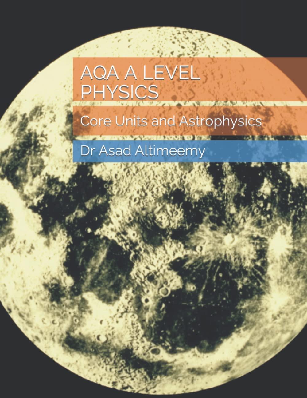 aqa a level physics core units and astrophysics 1st edition asad altimeemy b0b8vjf7cs, 979-8840795873
