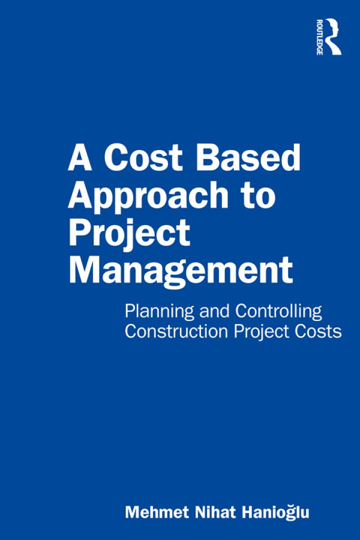 a cost based approach to project management planning and controlling construction project costs 1st edition